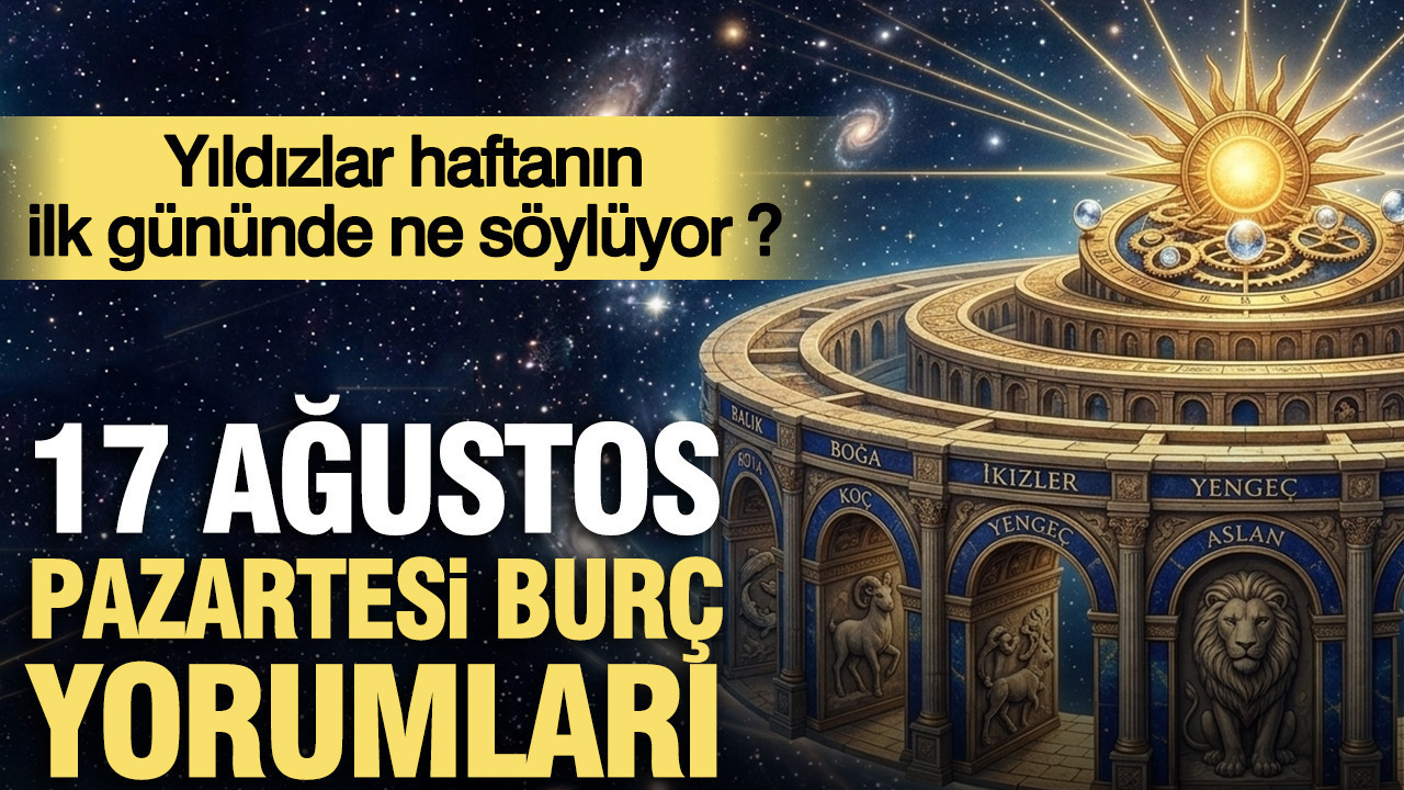 17 Ağustos Pazartesi burç yorumları: Yıldızlar haftanın başlangıcında neler vadediyor?
