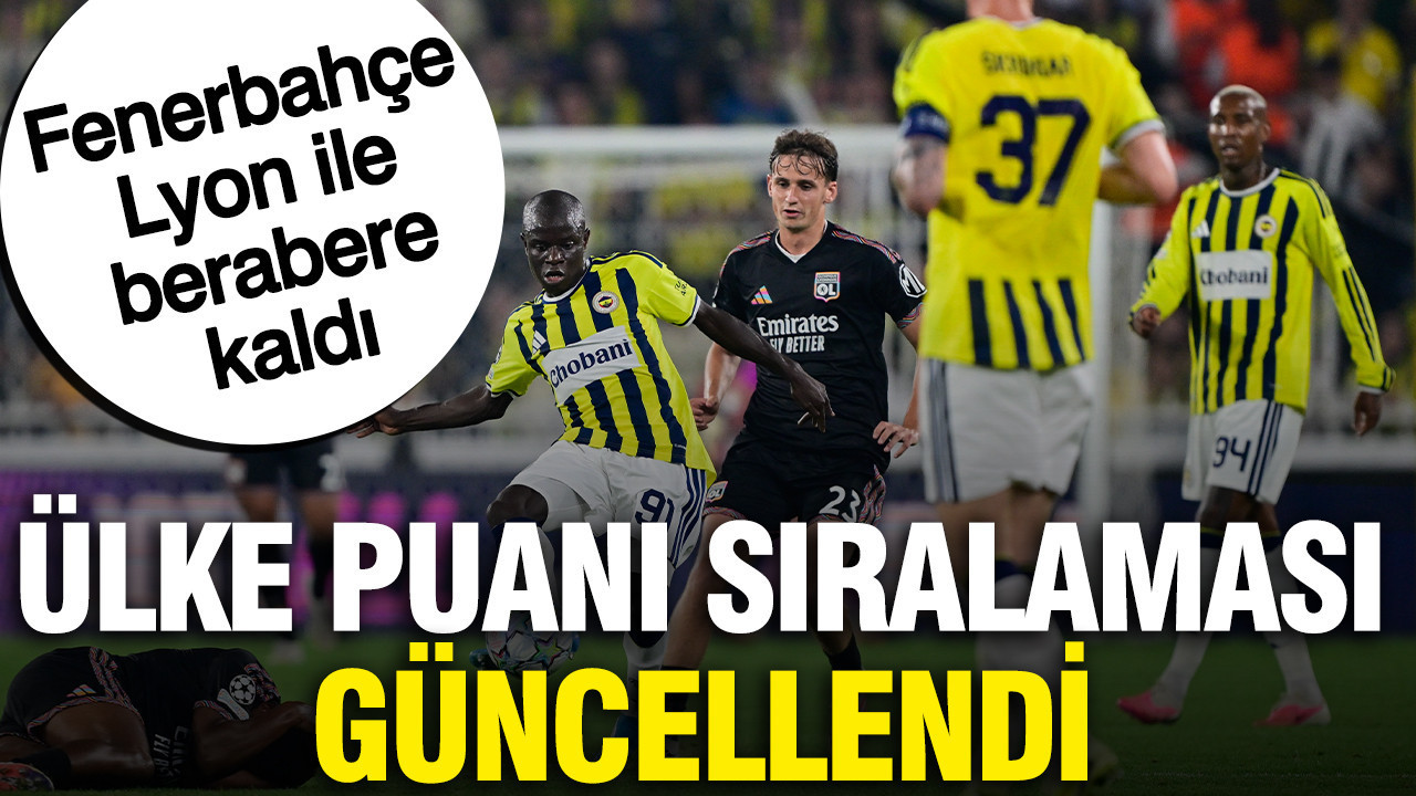 Fenerbahçe’nin Lyon beraberliği sonrası UEFA ülke puanı sıralaması güncellendi