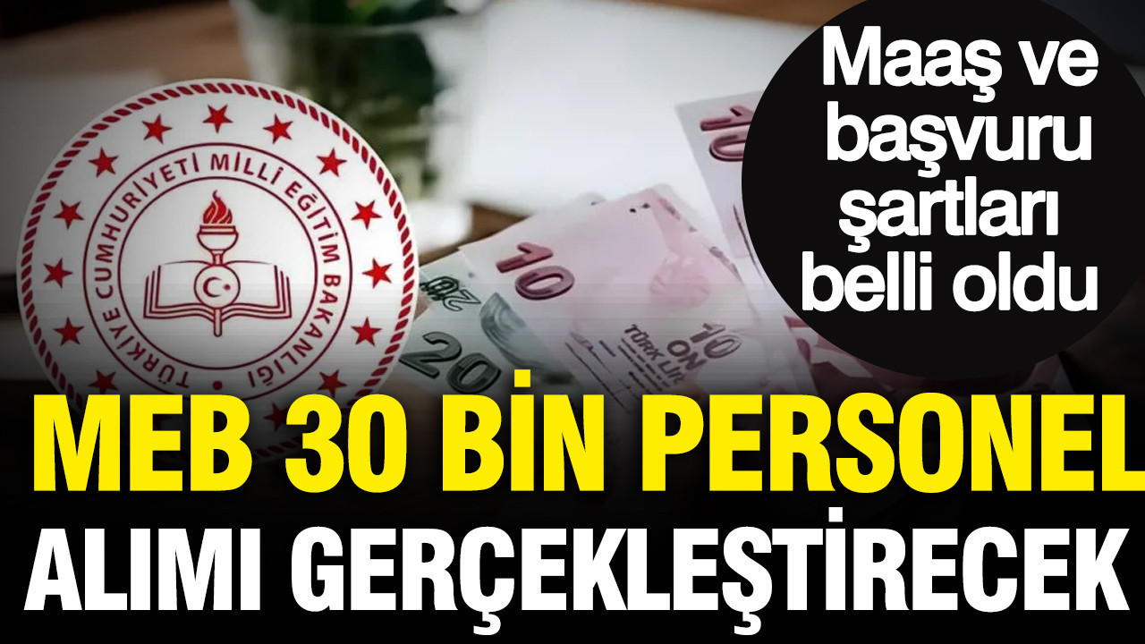 MEB’den 30 bin personel alımı: Maaş ve başvuru şartları belli oldu